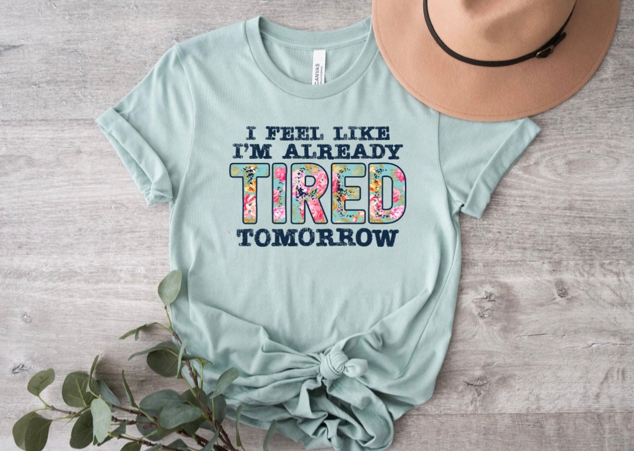 I Feel Like I'm Already Tired Tomorrow Dusty Blue Tee