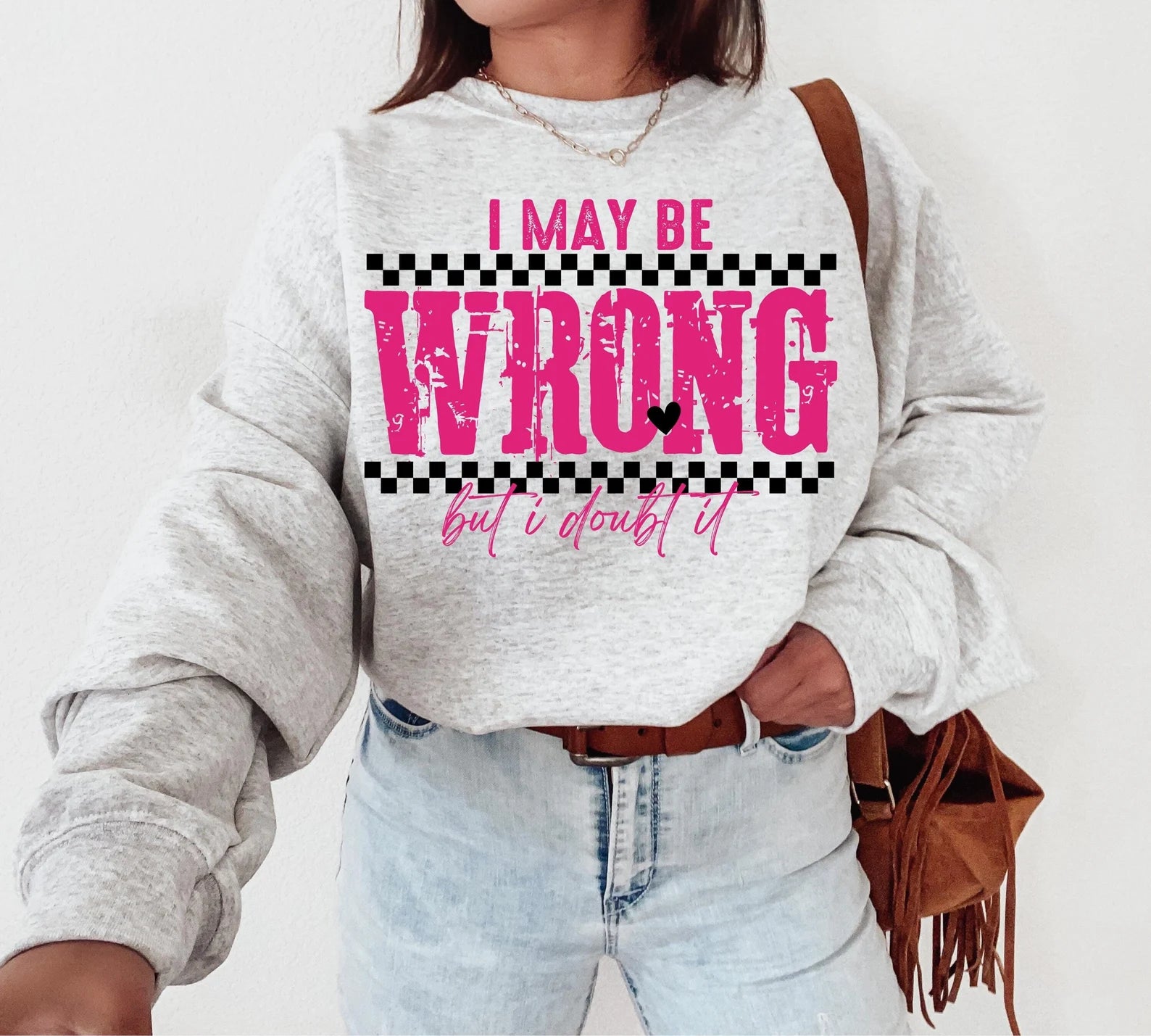 **DEAL OF THE DAY** I May Be Wrong But I Doubt It Ash Sweatshirt